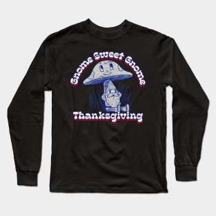 Gnome Sweet Gnome Thanksgiving Gnome Hippie Thanksgiving Long Sleeve T-Shirt